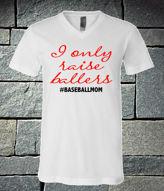 I only raise ballers - Baseball Mom